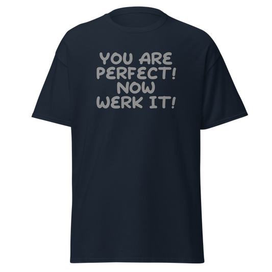 "You Are Perfect! Now Werk It!" printed on a navy unisex classic tee laying on a flat surface