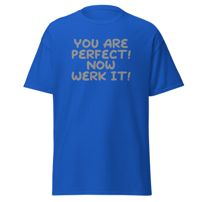 "You Are Perfect! Now Werk It!" printed on a royal on an invisible body