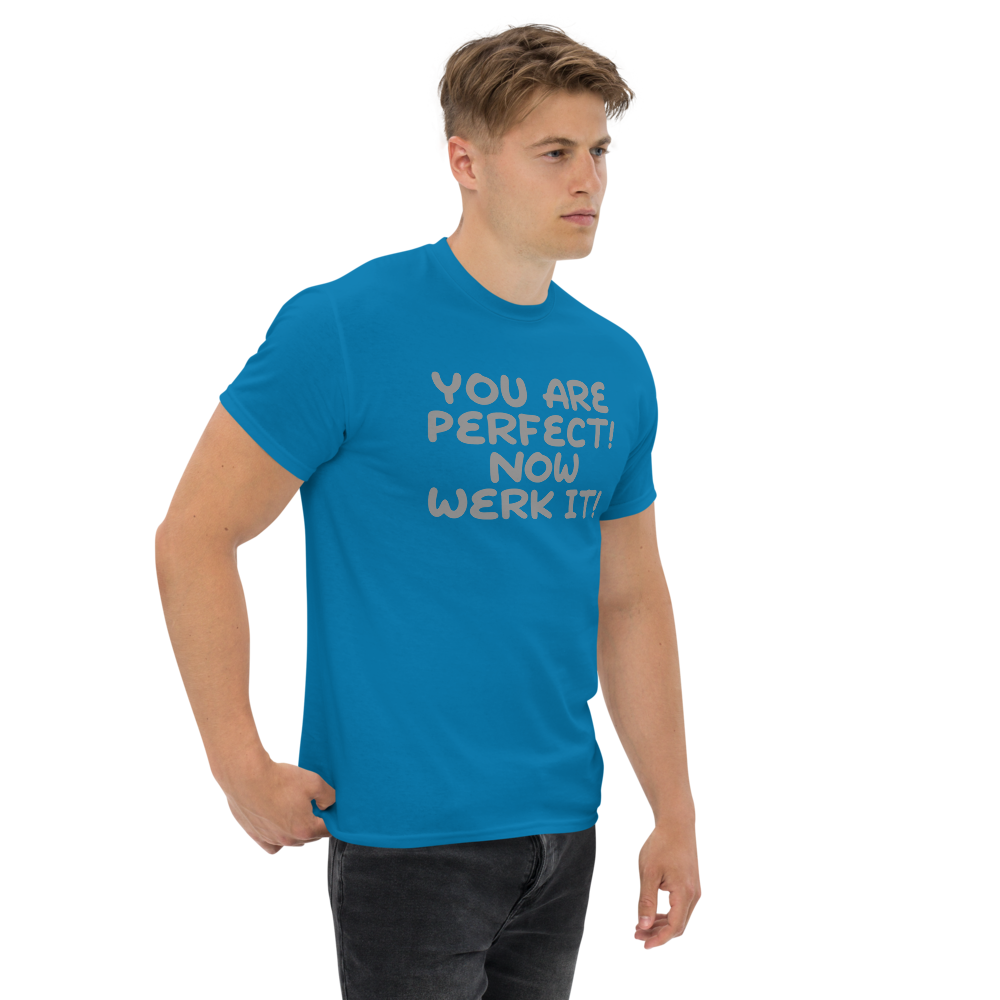 "You Are Perfect! Now Werk It!" printed on a sapphire unisex classic tee worn by a male