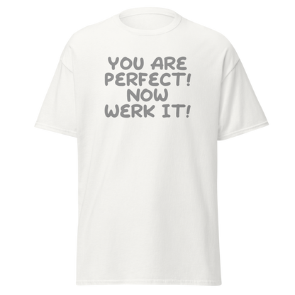 "You Are Perfect! Now Werk It!" printed on a white on an invisible body