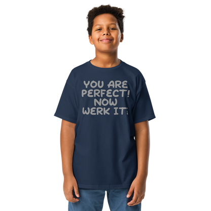 "You Are Perfect! Now Werk It!" printed on a navy youth classic tee worn by a male