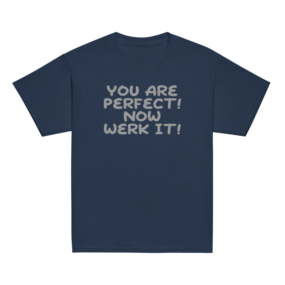"You Are Perfect! Now Werk It!" printed on a navy youth classic tee laying on a flat surface