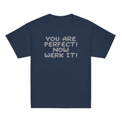 "You Are Perfect! Now Werk It!" printed on a navy youth classic tee laying on a flat surface