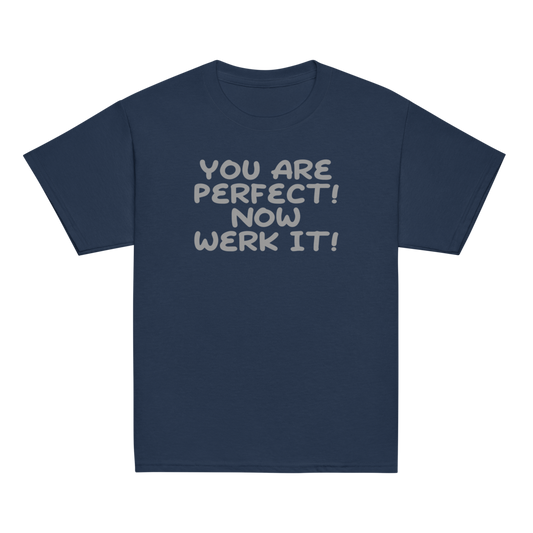 "You Are Perfect! Now Werk It!" printed on a navy youth classic tee laying on a flat surface