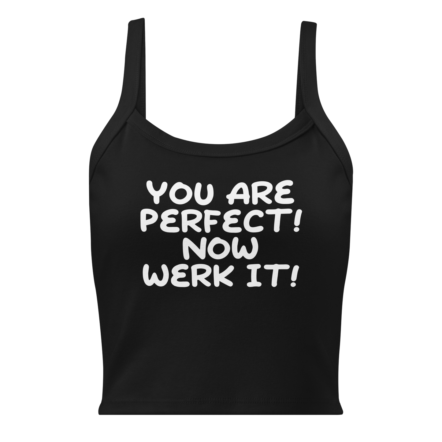 "You Are Perfect! Now Werk It!" printed on a solid black blend women's micro-rib tanktop laying on a flat surface