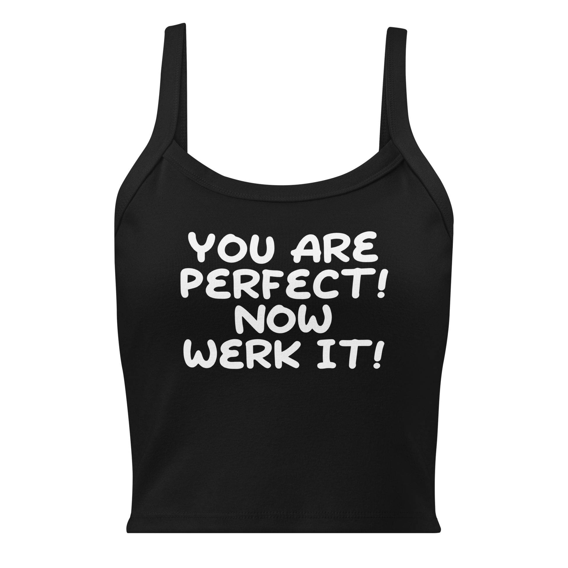 "You Are Perfect! Now Werk It!" printed on a solid black blend women's micro-rib tanktop laying on a flat surface