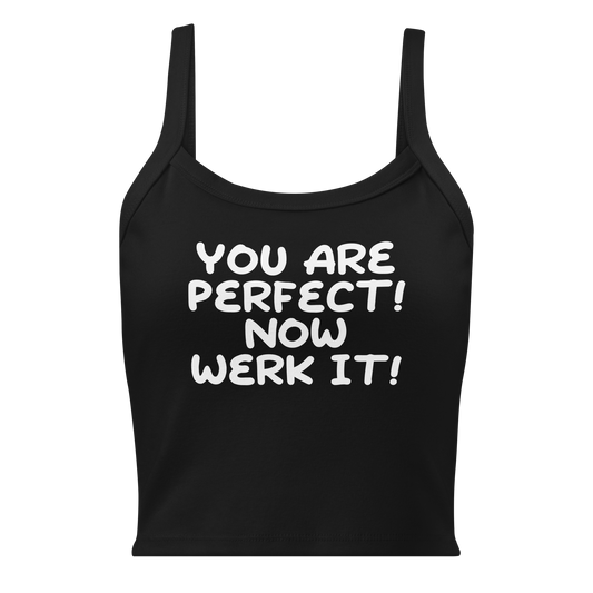 "You Are Perfect! Now Werk It!" printed on a solid black blend women's micro-rib tanktop laying on a flat surface