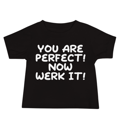 "You Are Perfect! Now Werk It!" printed on a black baby jersey short sleeve tee laying on a flat surface