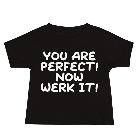 "You Are Perfect! Now Werk It!" printed on a black baby jersey short sleeve tee laying on a flat surface