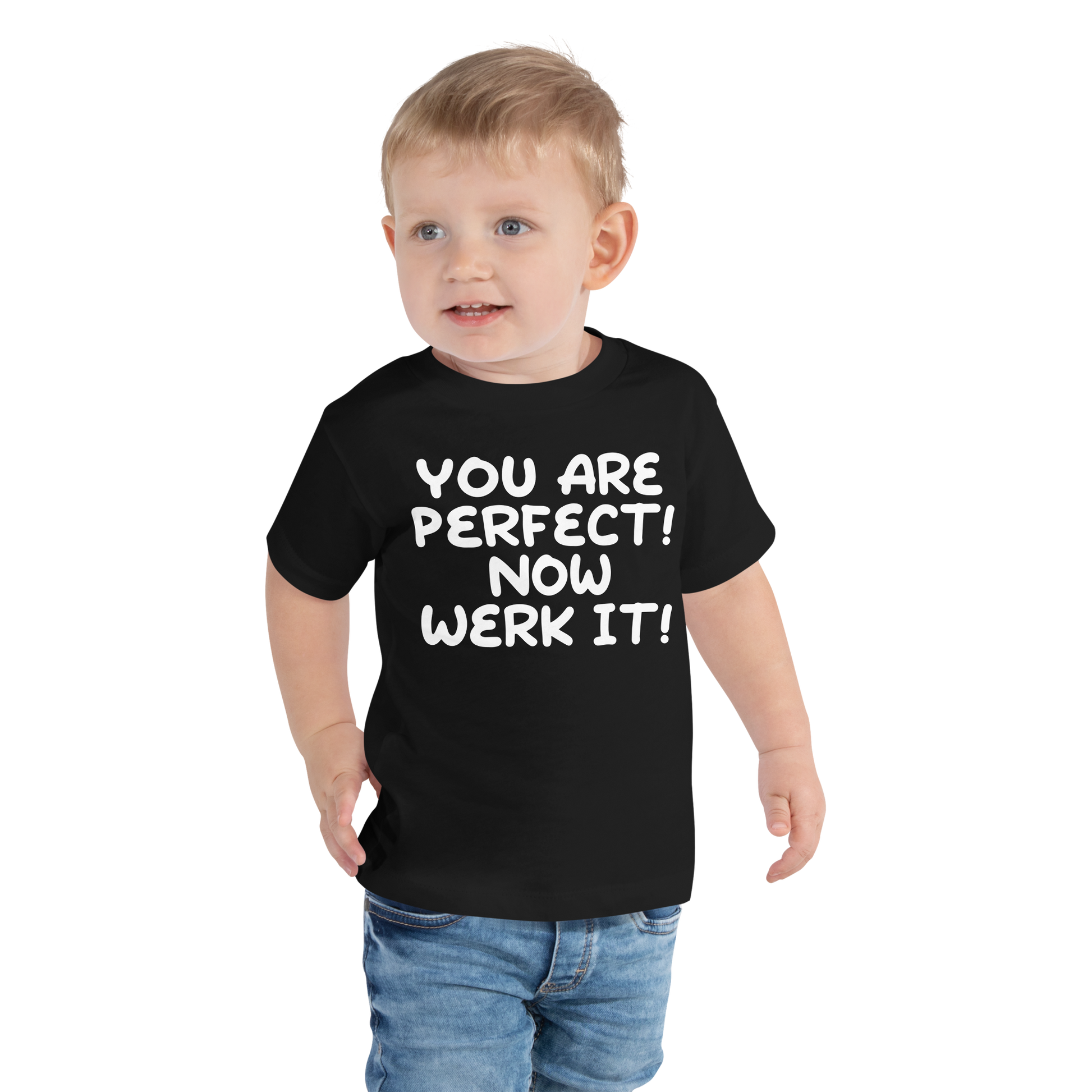 "You Are Perfect! Now Werk It!" printed on a black toddler short sleeve tee worn by a male