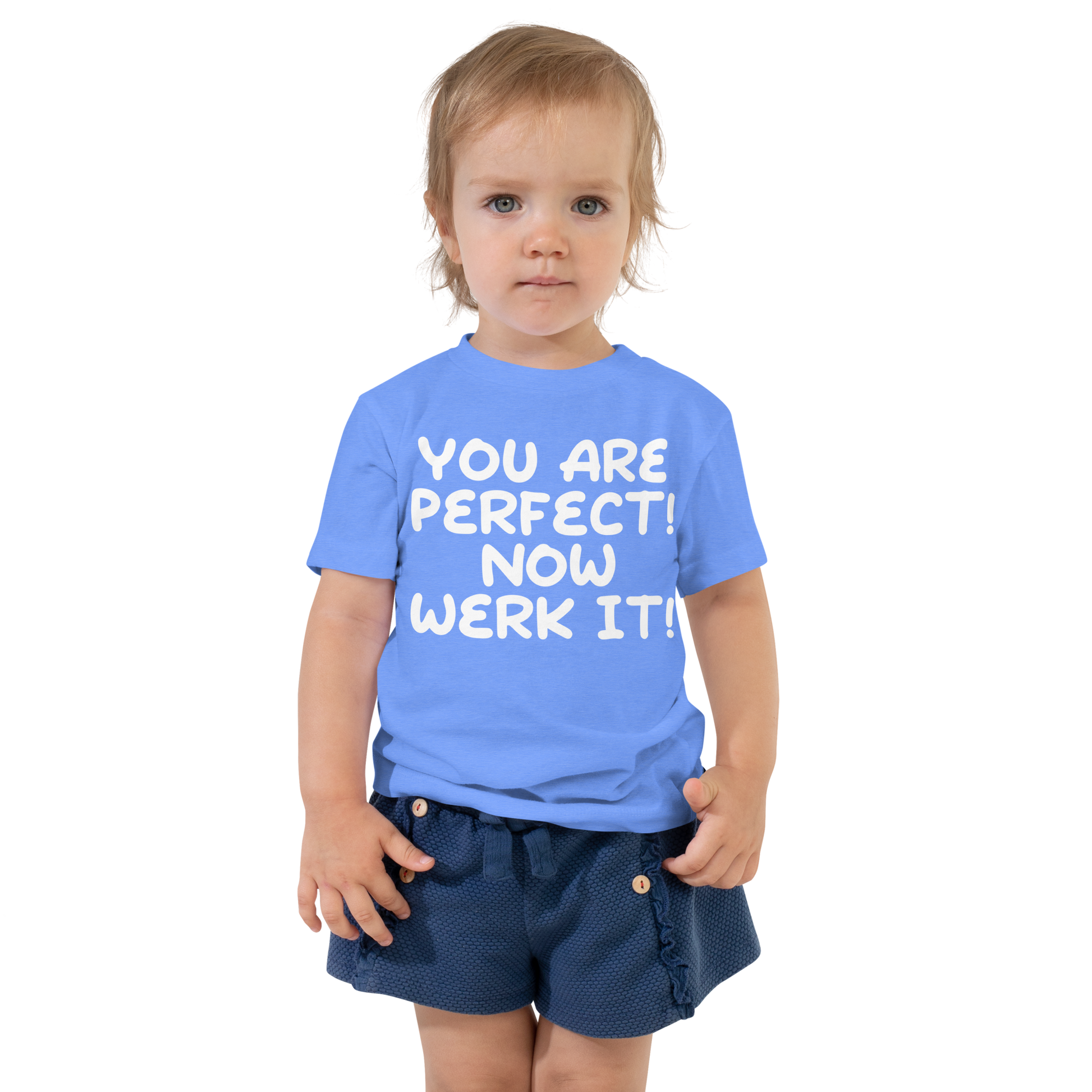 "You Are Perfect! Now Werk It!" printed on a heather columbia blue toddler short sleeve tee worn by a female
