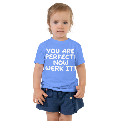 "You Are Perfect! Now Werk It!" printed on a heather columbia blue toddler short sleeve tee worn by a female