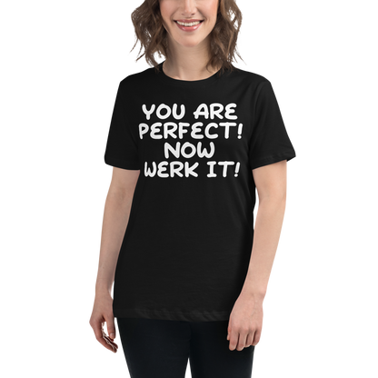 "You Are Perfect! Now Werk It!" printed on a black women's relaxed t-shirt worn by a female