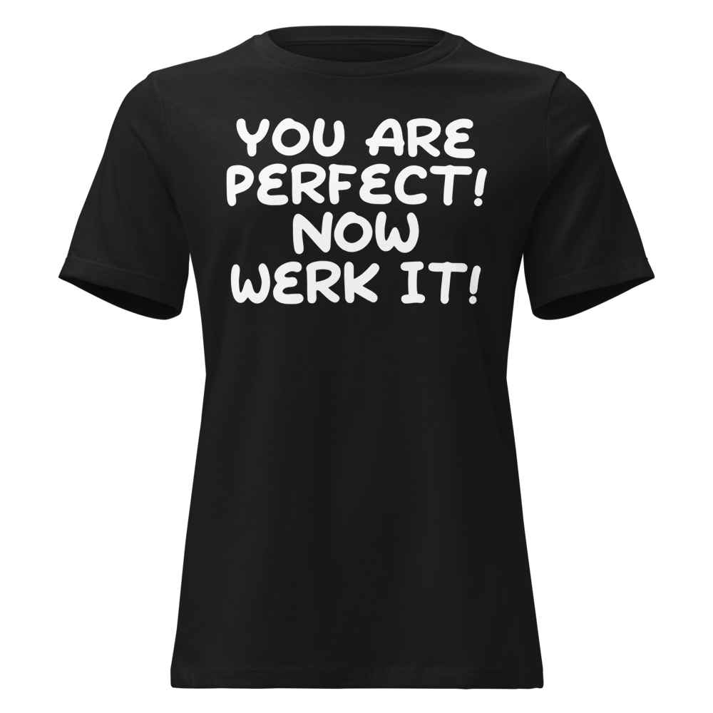 "You Are Perfect! Now Werk It!" printed on a black on an invisible / simulated body