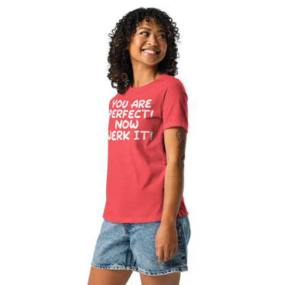 "You Are Perfect! Now Werk It!" printed on a heather red women's relaxed t-shirt worn by a female