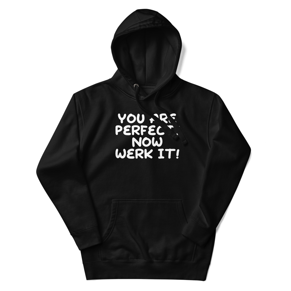 "You Are Perfect! Now Werk It!" printed on a black unisex hoodie laying on a flat surface with the hood up