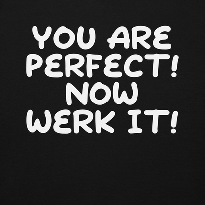 "You Are Perfect! Now Werk It!" printed on a black background