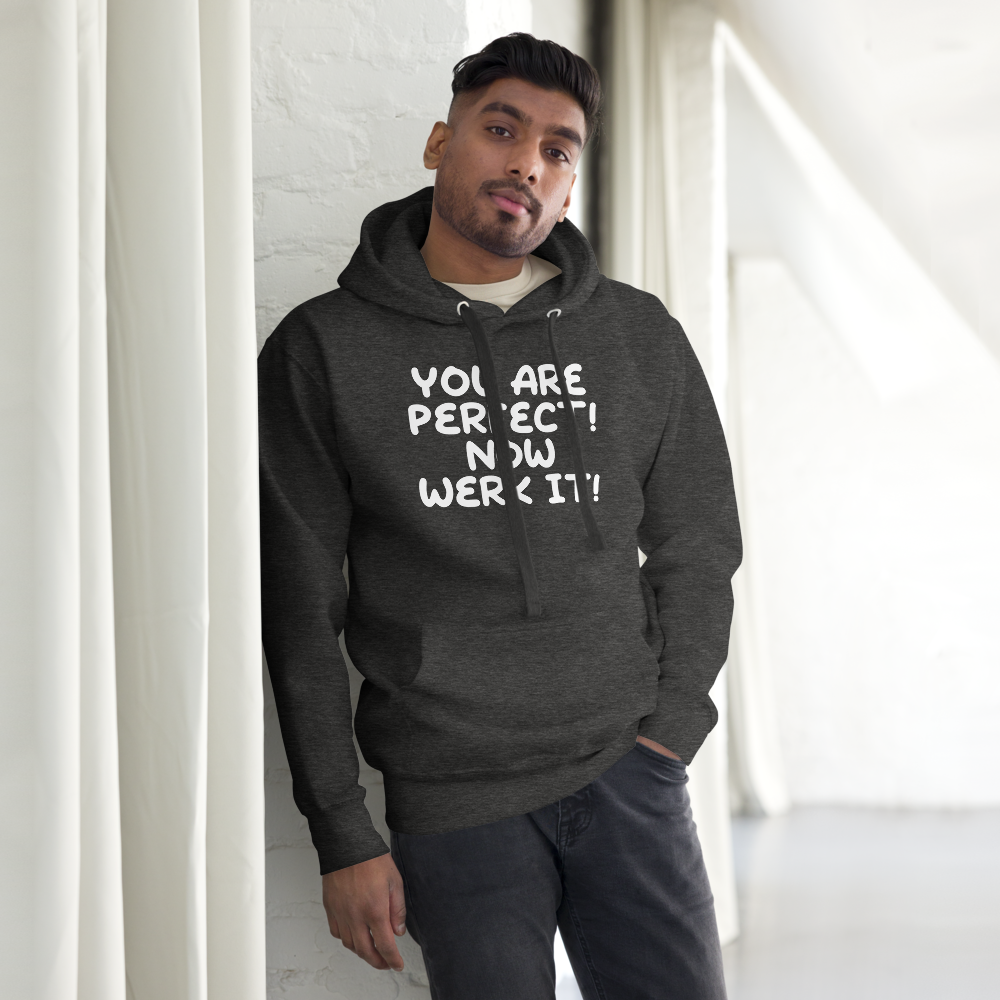 "You Are Perfect! Now Werk It!" printed on a charcoal heather unisex hoodie worn by a male