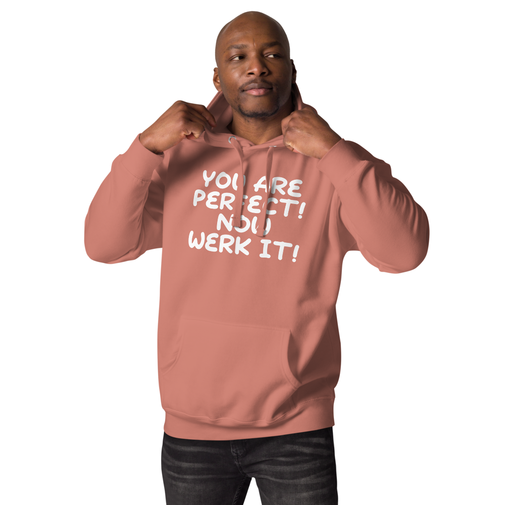"You Are Perfect! Now Werk It!" printed on a dusty rose unisex hoodie worn by a male
