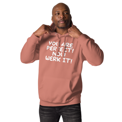 "You Are Perfect! Now Werk It!" printed on a dusty rose unisex hoodie worn by a male