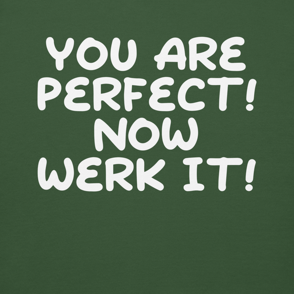 "You Are Perfect! Now Werk It!" printed on a forest green background