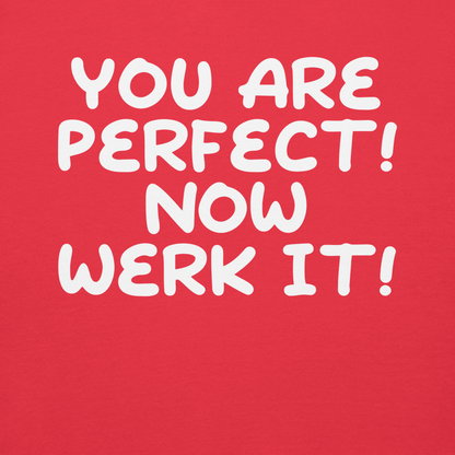 "You Are Perfect! Now Werk It!" printed on a team red background