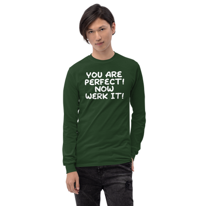 "You Are Perfect! Now Werk It!" printed on a forest green men's long sleeve shirt worn by a male