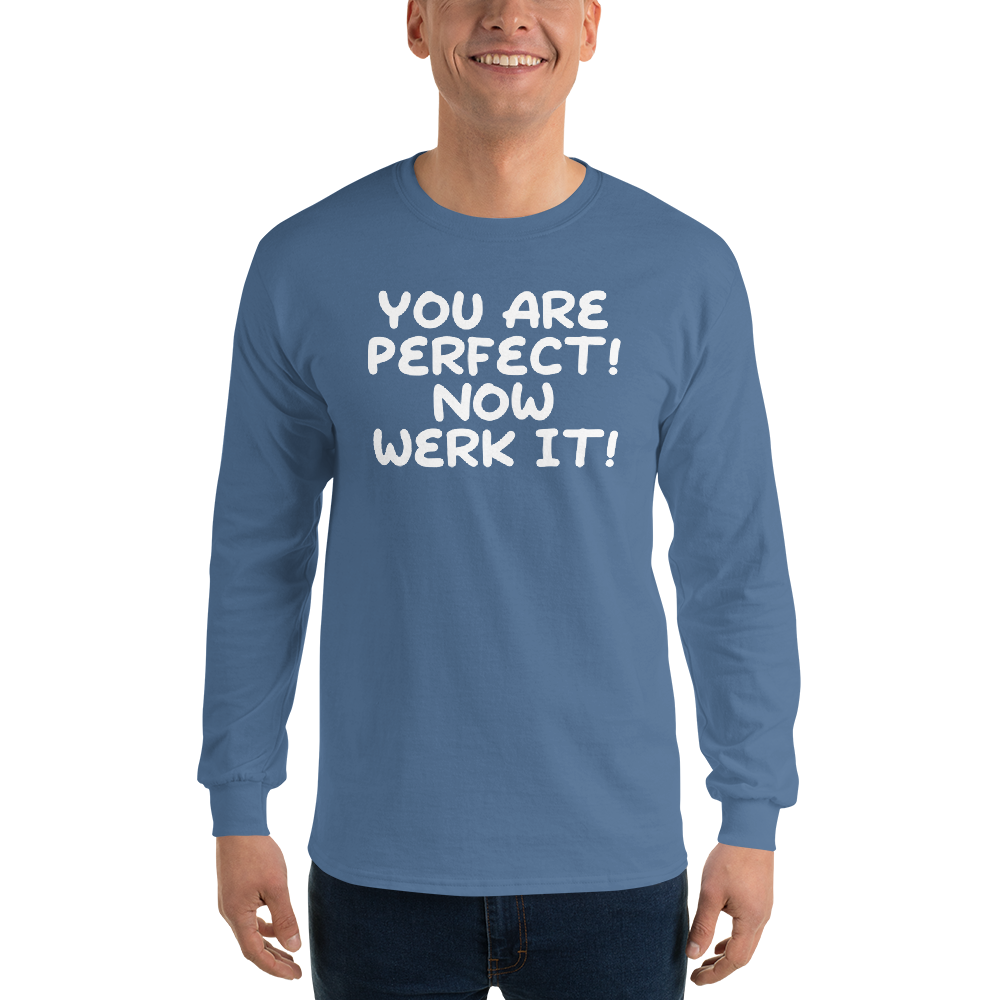 "You Are Perfect! Now Werk It!" printed on a indigo blue men's long sleeve shirt worn by a male