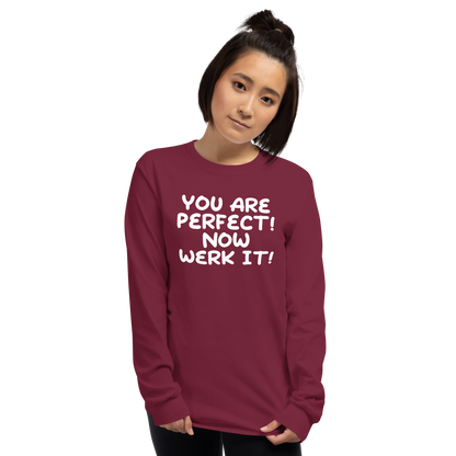 "You Are Perfect! Now Werk It!" printed on a maroon men's long sleeve shirt worn by a female
