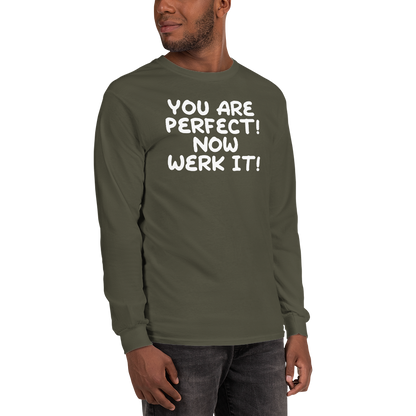 "You Are Perfect! Now Werk It!" printed on a military green men's long sleeve shirt worn by a male