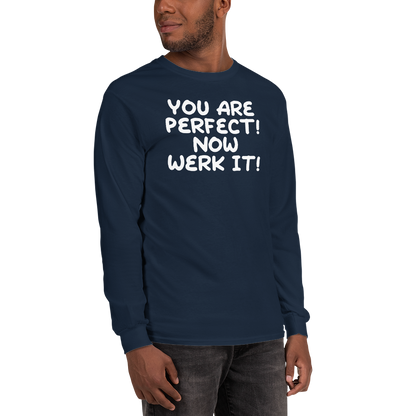 "You Are Perfect! Now Werk It!" printed on a navy men's long sleeve shirt worn by a male