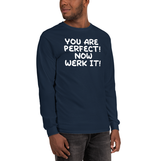 "You Are Perfect! Now Werk It!" printed on a navy men's long sleeve shirt worn by a male