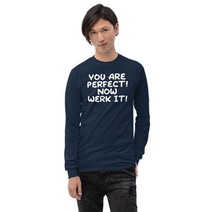 "You Are Perfect! Now Werk It!" printed on a navy men's long sleeve shirt worn by a male