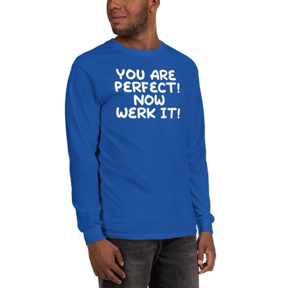 "You Are Perfect! Now Werk It!" printed on a royal men's long sleeve shirt worn by a male