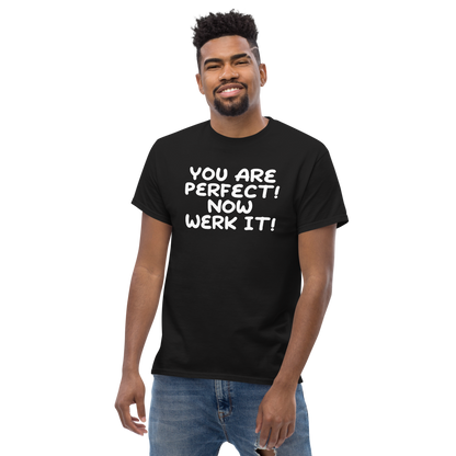 "You Are Perfect! Now Werk It!" printed on a black unisex classic tee worn by a male