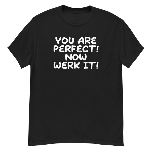 "You Are Perfect! Now Werk It!" printed on a black unisex classic tee laying on a flat surface