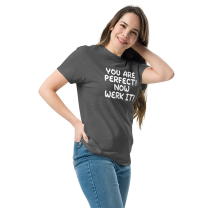 "You Are Perfect! Now Werk It!" printed on a dark heather unisex classic tee worn by a female