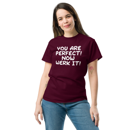 "You Are Perfect! Now Werk It!" printed on a maroon unisex classic tee worn by a female