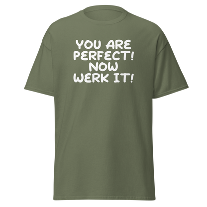 "You Are Perfect! Now Werk It!" printed on a military green on an invisible body