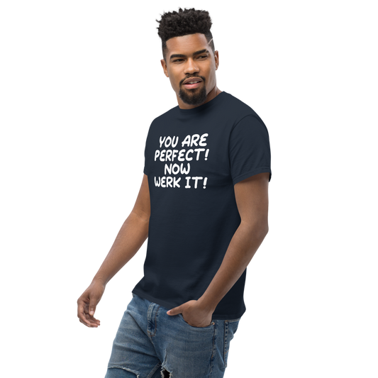 "You Are Perfect! Now Werk It!" printed on a navy unisex classic tee worn by a male
