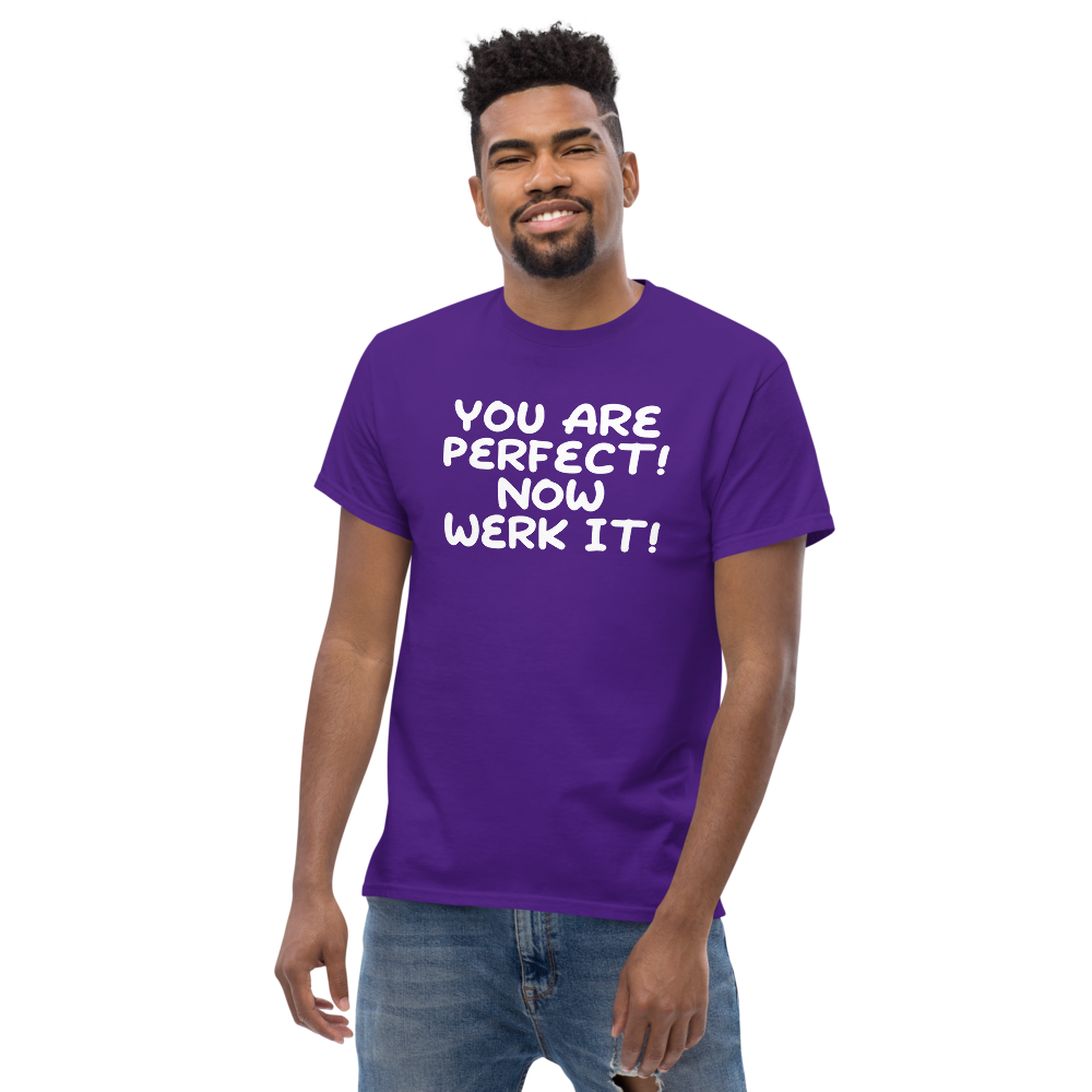 "You Are Perfect! Now Werk It!" printed on a purple unisex classic tee worn by a male