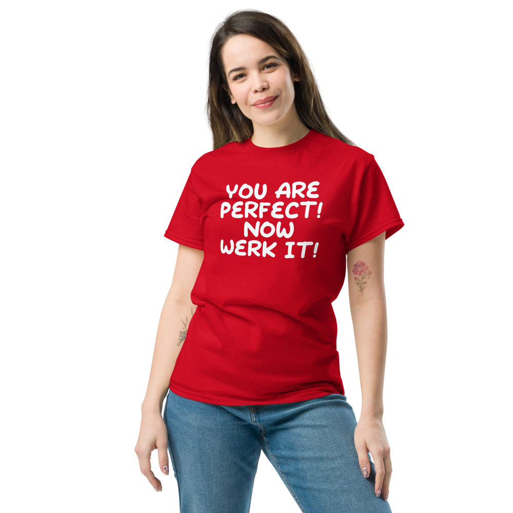 "You Are Perfect! Now Werk It!" printed on a red unisex classic tee worn by a female