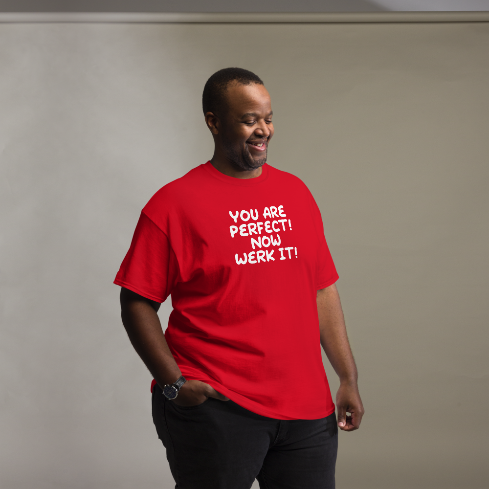 "You Are Perfect! Now Werk It!" printed on a red unisex classic tee worn by a male