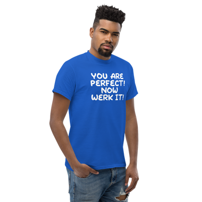 "You Are Perfect! Now Werk It!" printed on a royal unisex classic tee worn by a male
