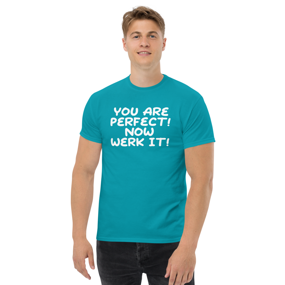 "You Are Perfect! Now Werk It!" printed on a tropical blue unisex classic tee worn by a male