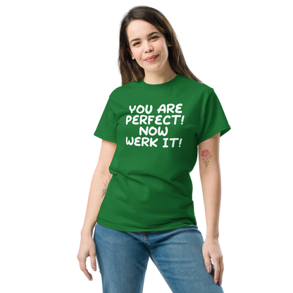 "You Are Perfect! Now Werk It!" printed on a turf green unisex classic tee worn by a female
