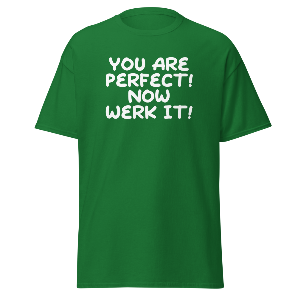 "You Are Perfect! Now Werk It!" printed on a turf green on an invisible body