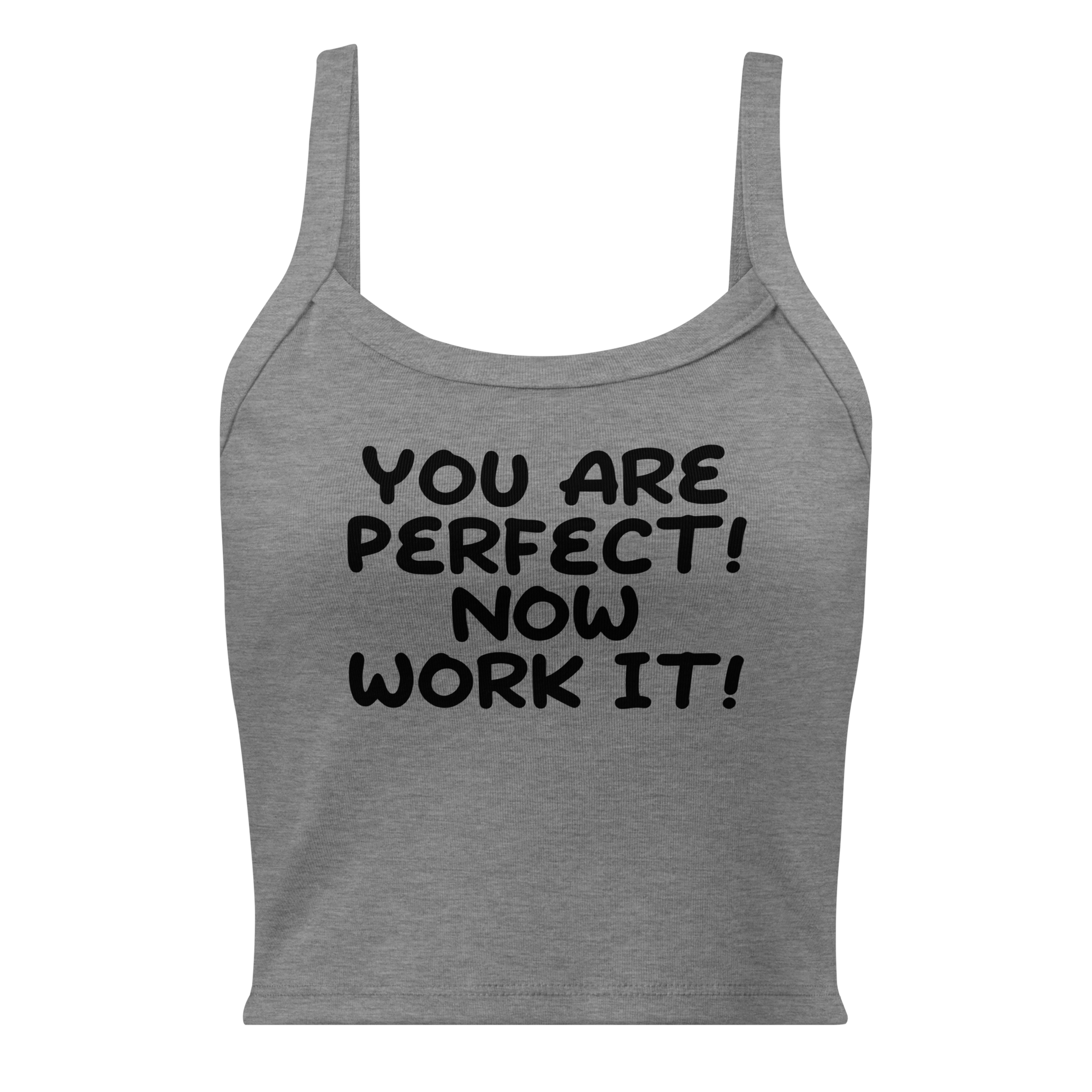 "You Are Perfect! Now Work It!" printed on a athletic heather women's micro-rib tanktop laying on a flat surface