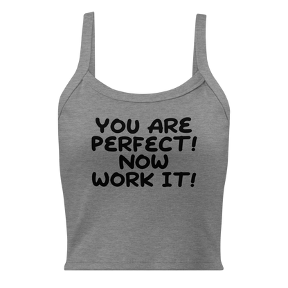 "You Are Perfect! Now Work It!" printed on a athletic heather women's micro-rib tanktop laying on a flat surface