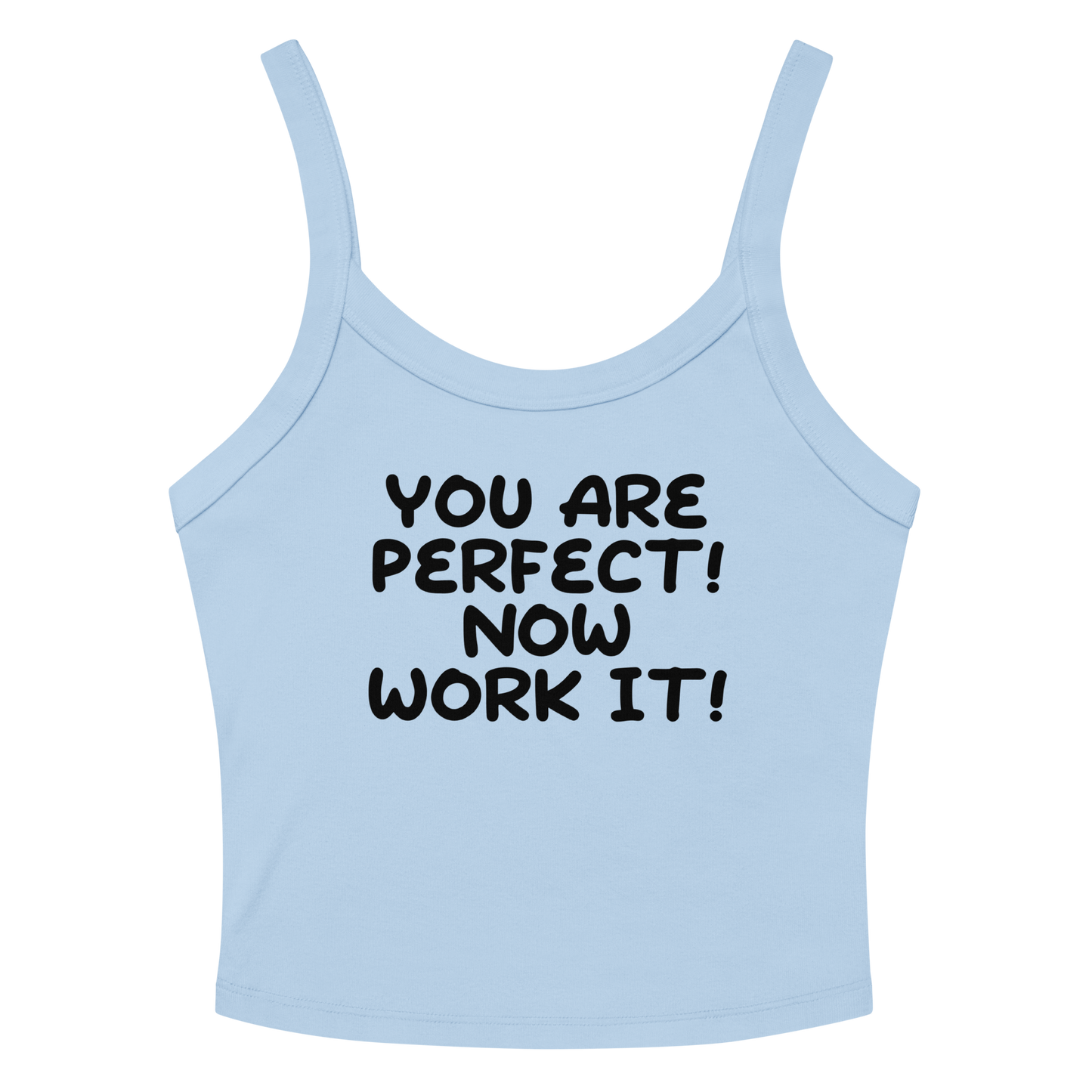 "You Are Perfect! Now Work It!" printed on a solid baby blue blend women's micro-rib tanktop laying on a flat surface amongst sunglasses and shorts